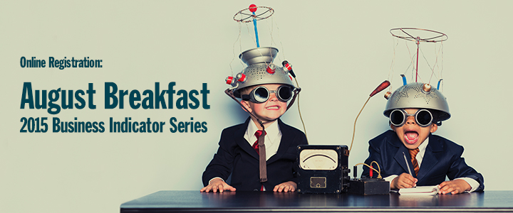 Register for the August Breakfast Session - 2015 Business Indicator Series