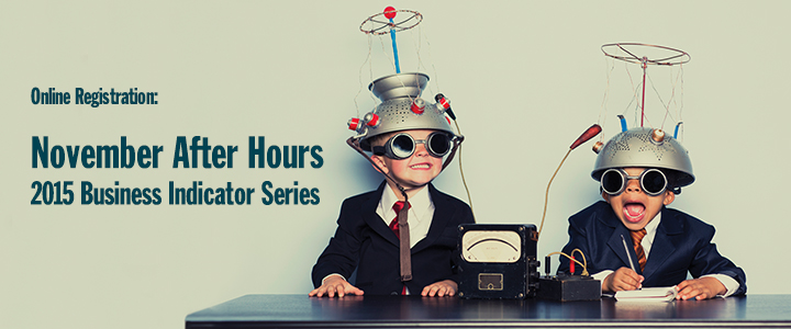 Register for the November After Hours Session - 2015 Business Indicator Series