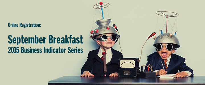 Register for the September Breakfast Session - 2015 Business Indicator Series