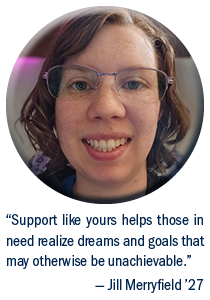 Headshot of SNHU student Jill Merryfield, Class of 2027 and a quote by her that reads: "Support like yours helps those in need realize dreams and goals that may otherwise be unachievable."